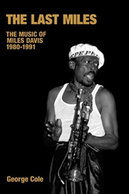 The Last Miles : The Music of Miles Davis, 1980-1991, Hardback Book