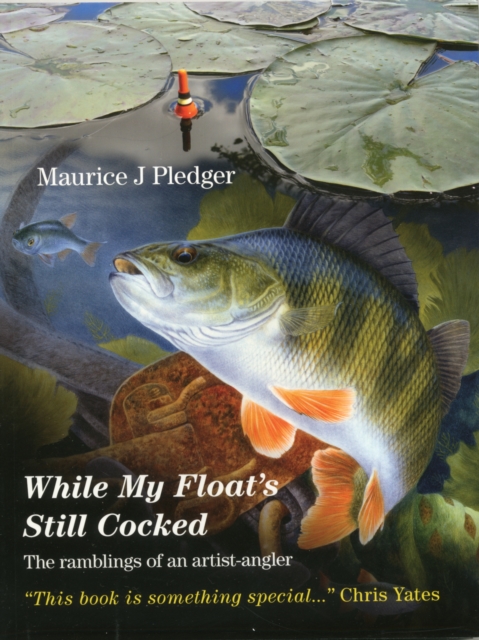 While My Float's Still Cocked : The Ramblings of an Artist-Angler, Paperback / softback Book