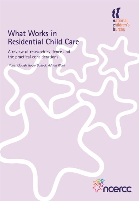 What Works in Residential Child Care : A Review of Research Evidence and the Practical Considerations, Paperback / softback Book