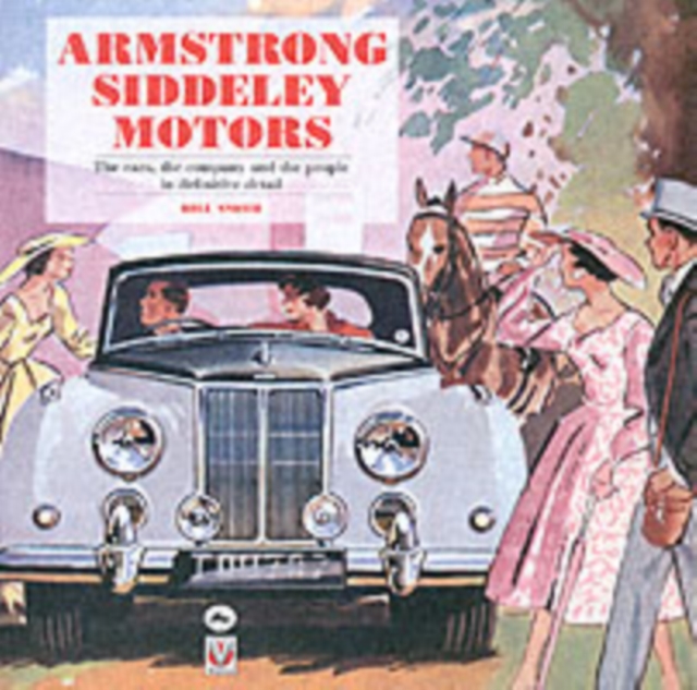 Armstrong Siddeley Motors: the Cars, the Company and the People, Hardback Book