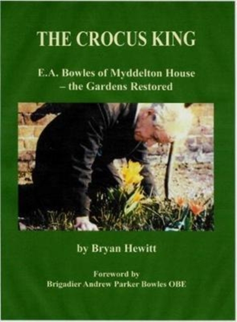 The Crocus King : E.A. Bowles of Myddelton House - the Gardens Restored, Paperback / softback Book