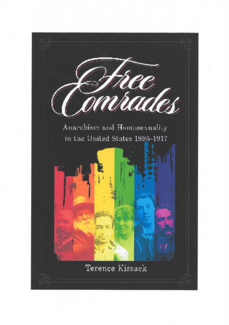 Free Comrades : Anarchism and Homosexuality in the United States 1895-1917, Paperback Book