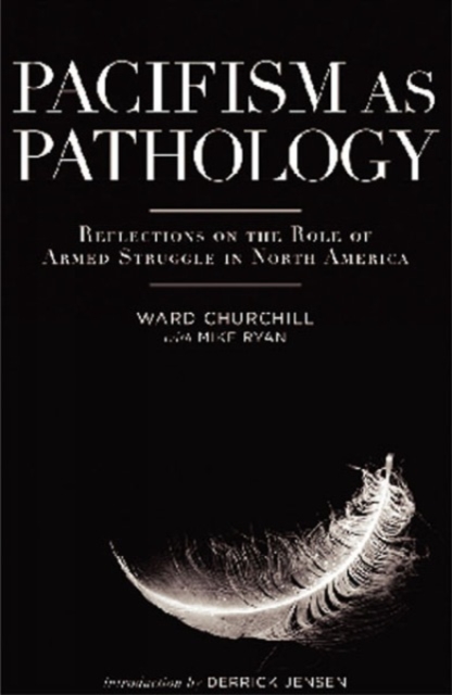 Pacifism As Pathology : Reflections on the Role of Armed Struggle in North America, Paperback / softback Book