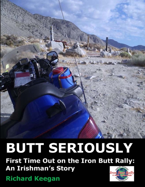 Butt Seriously: First Time Out on the Iron Butt Rally: An Irishman's Story : First Time Out on the Iron Butt Rally: An Irishman's Story, PDF eBook
