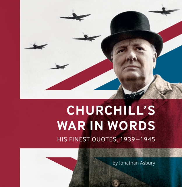 Churchill's War in Words : His Finest Quotes, 1939-1945, Paperback / softback Book