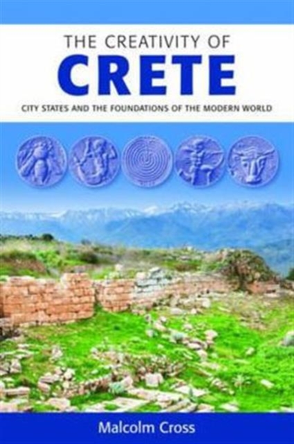 Creativity of Crete : City States and the Foundations of the Modern World, Paperback / softback Book