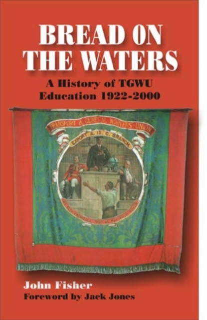 Bread on the Waters : A History of TGWU Education, 1922-2000, Paperback / softback Book