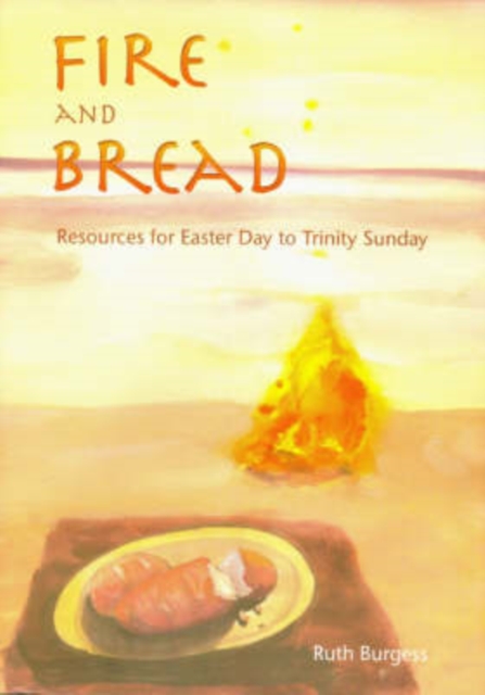 Fire and Bread : Resources for Eastertide, Paperback / softback Book