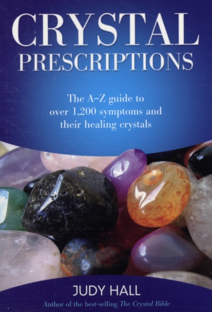 Crystal Prescriptions - The A-Z guide to over 1,200 symptoms and their healing crystals, Paperback / softback Book