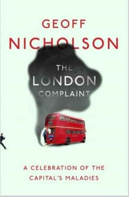 The London Complaint : A Celebration of the Capital's Maladies, Paperback / softback Book