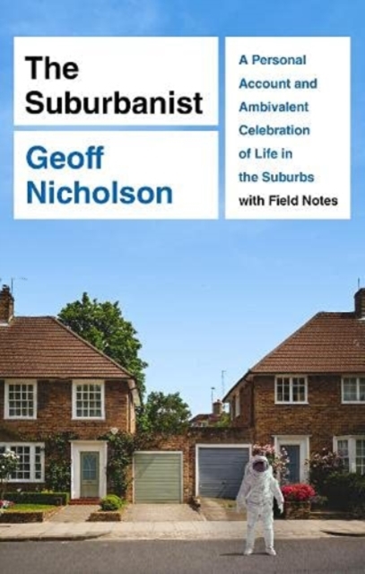 The Suburbanist : A Personal Account and Ambivalent Celebration of Life in the Suburbs with Field Notes, Paperback / softback Book