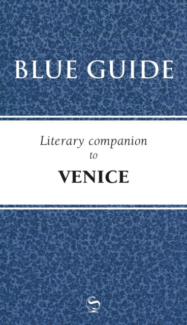 Blue Guide Literary Companion to Venice, Paperback / softback Book