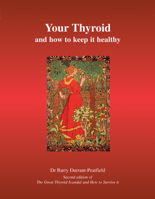Your Thyroid and How to Keep it Healthy : The Great Thyroid Scandal and How to Survive it, Paperback / softback Book