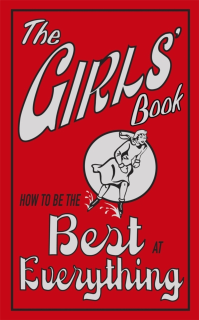 The Girls' Book : How to be the Best at Everything, Hardback Book