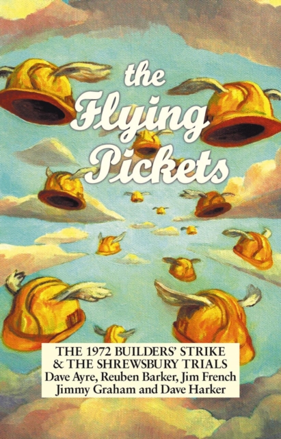 The Flying Pickets : The 1972 Builders' Strike & the Shrewsbury Trials, Paperback Book