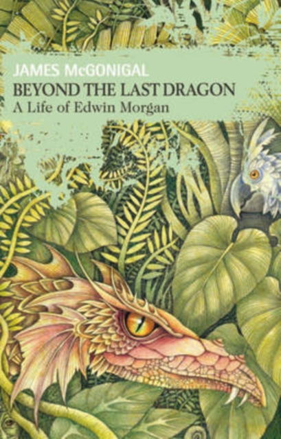 Beyond the Last Dragon : A Life of Edwin Morgan, Hardback Book