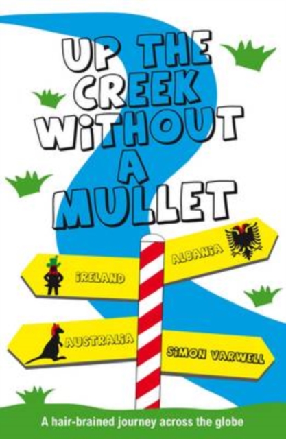 Up the Creek Without a Mullet : A Hair-brained Journey Across the Globe, Paperback Book