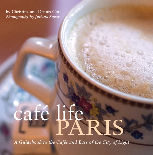 Cafe Life Paris : A Guidebook to the Cafes and Bars of the City of Light, Paperback / softback Book