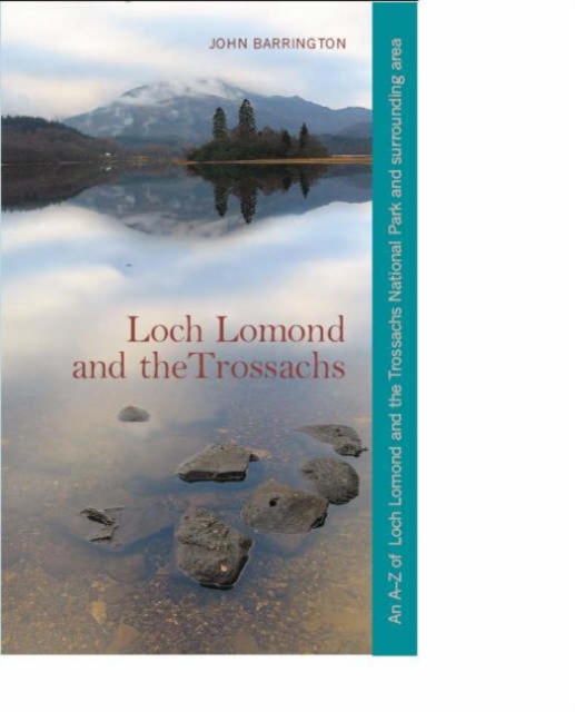 Loch Lomond and the Trossachs : An A-Z of Loch Lomond and the Trossachs National Park and Surrounding Area, Paperback / softback Book