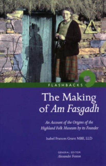 The Making of Am Fasgadh : An Account of the Origins of the Highland Folk Museum by Its Founder, Paperback / softback Book
