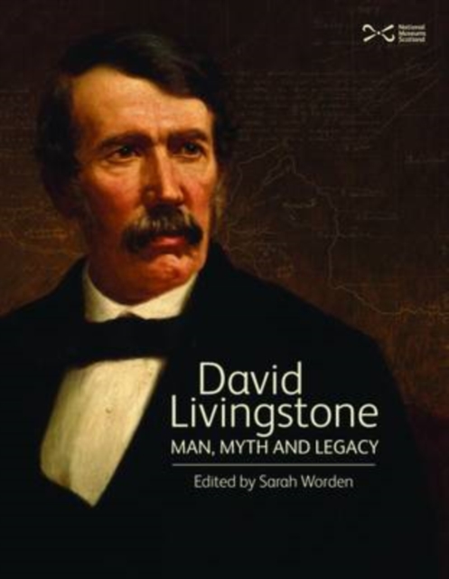 David Livingstone : Man, Myth and Legacy, Paperback / softback Book