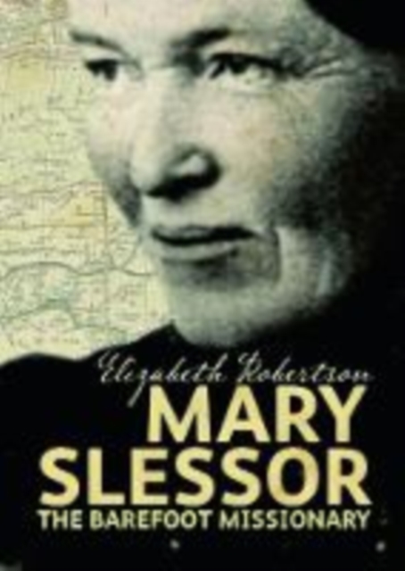 Mary Slessor : The Barefoot Missionary, Paperback / softback Book