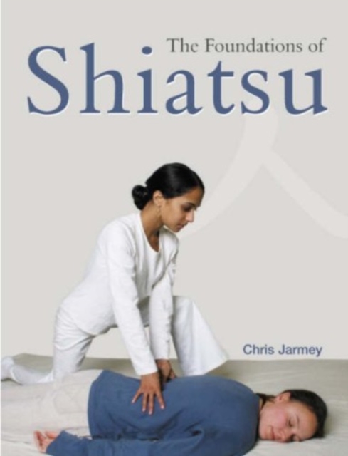 The Foundations of Shiatsu, Paperback Book