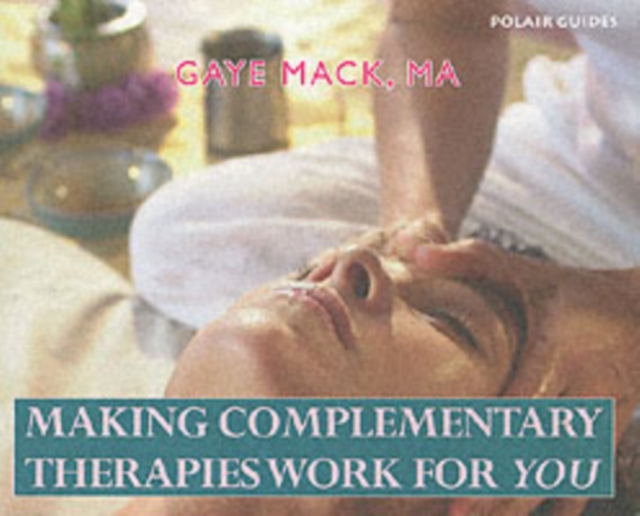 Making Complementary Therapies Work for You, Paperback Book