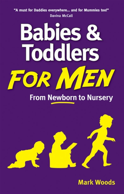 Babies and Toddlers for Men : From Newborn to Nursery, Paperback / softback Book