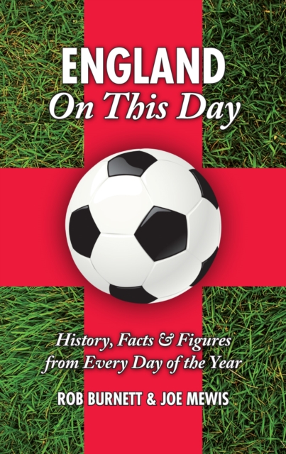 England On This Day (football) : History, Facts and Figures from Every Day of the Year, Hardback Book