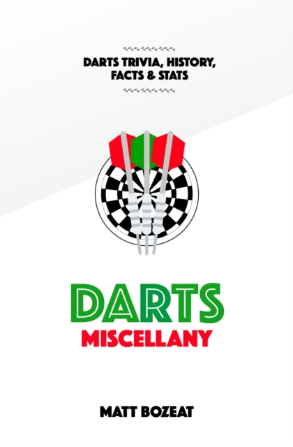 Darts Miscellany : History, Trivia, Facts & Stats from the World of Darts, Hardback Book