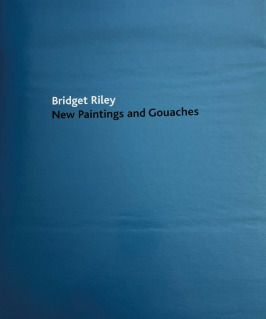 Bridget Riley: New Paintings and Gouaches, Hardback Book