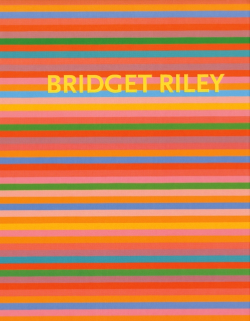 Bridget Riley : The Stripe Paintings 1961 - 2012, Hardback Book