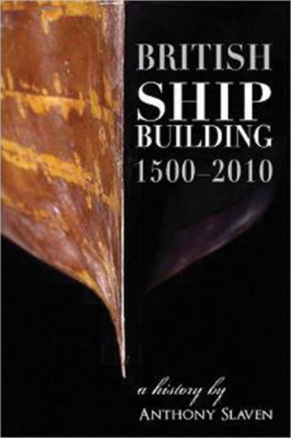 British Shipbuilding 1500-2010 : A History, Hardback Book