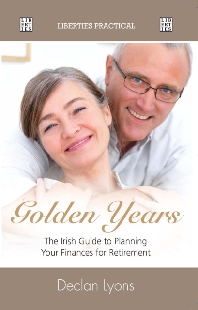 Golden Years : Irish Guide to Planning Finances for Retirement, Paperback Book