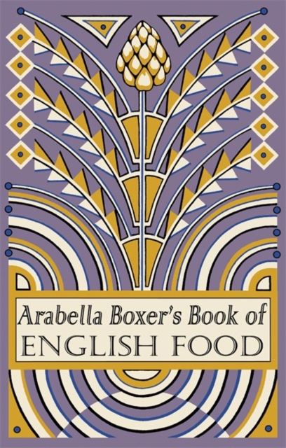 Arabella Boxer's Book of English Food : A Rediscovery of British Food from Before the War, Hardback Book