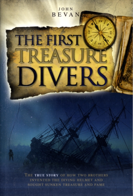 The First Treasure Divers : The True Story of How Two Brothers Invented the Diving Helmet and Sought Sunken Treasure and Fame, Paperback / softback Book