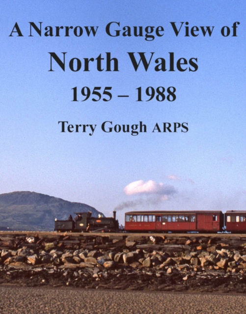 A Narrow Gauge View of North Wales : 1955 - 1988, Hardback Book
