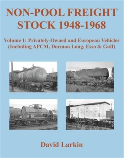Non-Pool Freight Stock 1948-1968: Privately-Owned and European Vehicles (Including APCM, Dorman Long, Esso & Gulf) : Part 1, Paperback / softback Book