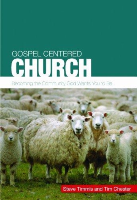 Gospel Centered Church : Becoming the community God wants you to be, Paperback / softback Book
