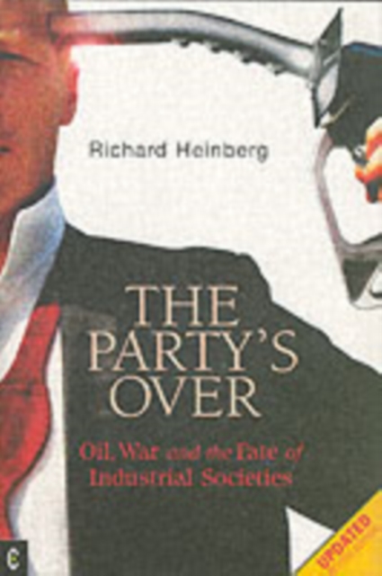Party's Over : Oil, War and the Fate of Industrial Societies, Paperback / softback Book