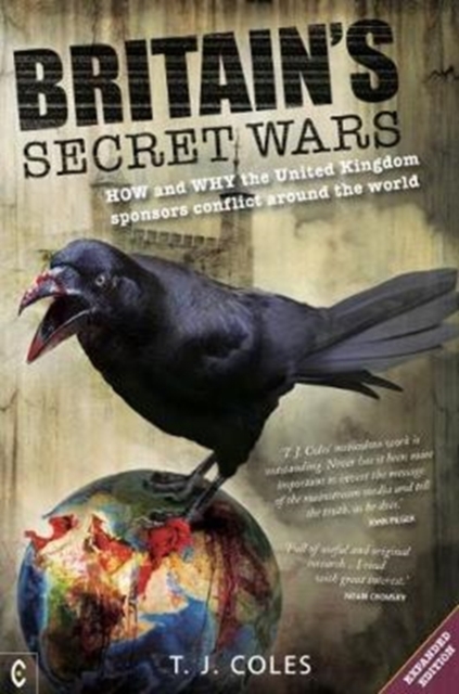 Britain's Secret Wars : How and why the United Kingdom sponsors conflict around the world, Paperback / softback Book