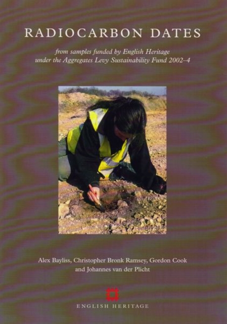 Radiocarbon Dates : From Samples Funded by English Heritage Under the Aggregates Levy Sustainability Fund 2002-4, Paperback / softback Book