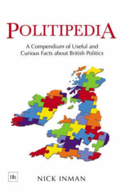 Politipedia : A Compendium of Useful and Curious Facts About British Politics, Hardback Book