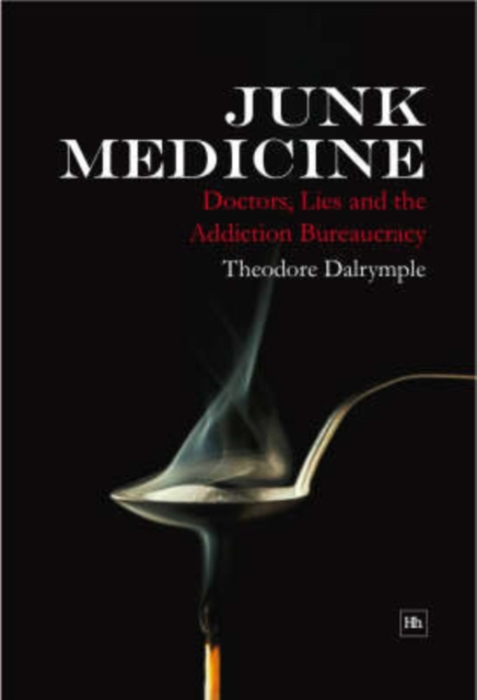Junk Medicine : Doctors, Lies and the Addiction Bureaucracy, Hardback Book