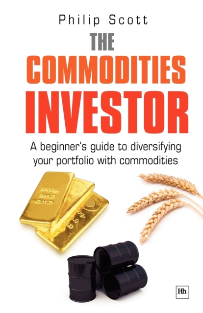 The Commodities Investor : A Beginner's Guide to Diversifying Your Portfolio with Commodities, Paperback / softback Book