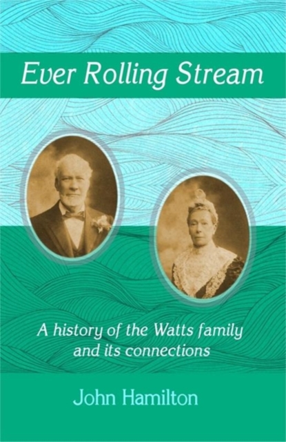 Ever Rolling Stream : A history of the Watts family and its connections, Paperback / softback Book