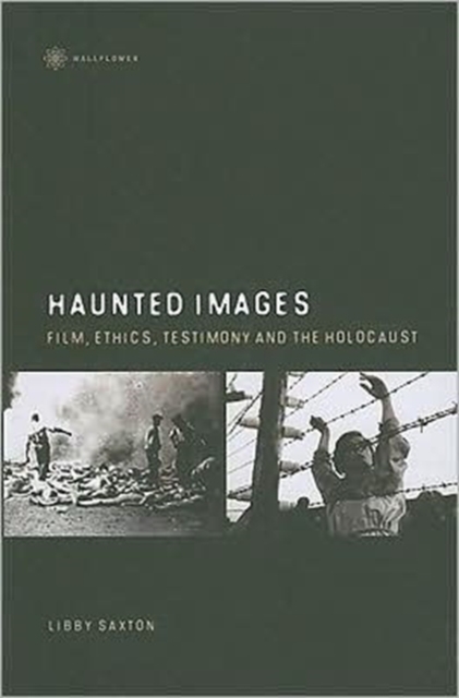 Haunted Images - Film, Ethics, Testimony, and the Holocaust, Paperback / softback Book
