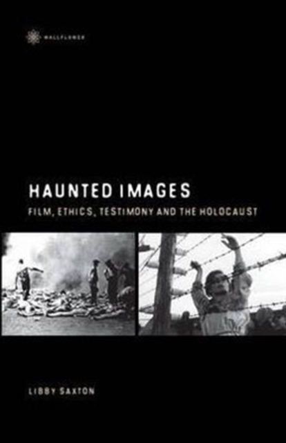 Haunted Images - Film, Ethics, Testimony, and the Holocaust, Hardback Book