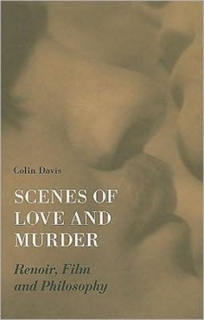 Scenes of Love and Murder - Renoir, Film and Philosophy, Paperback / softback Book